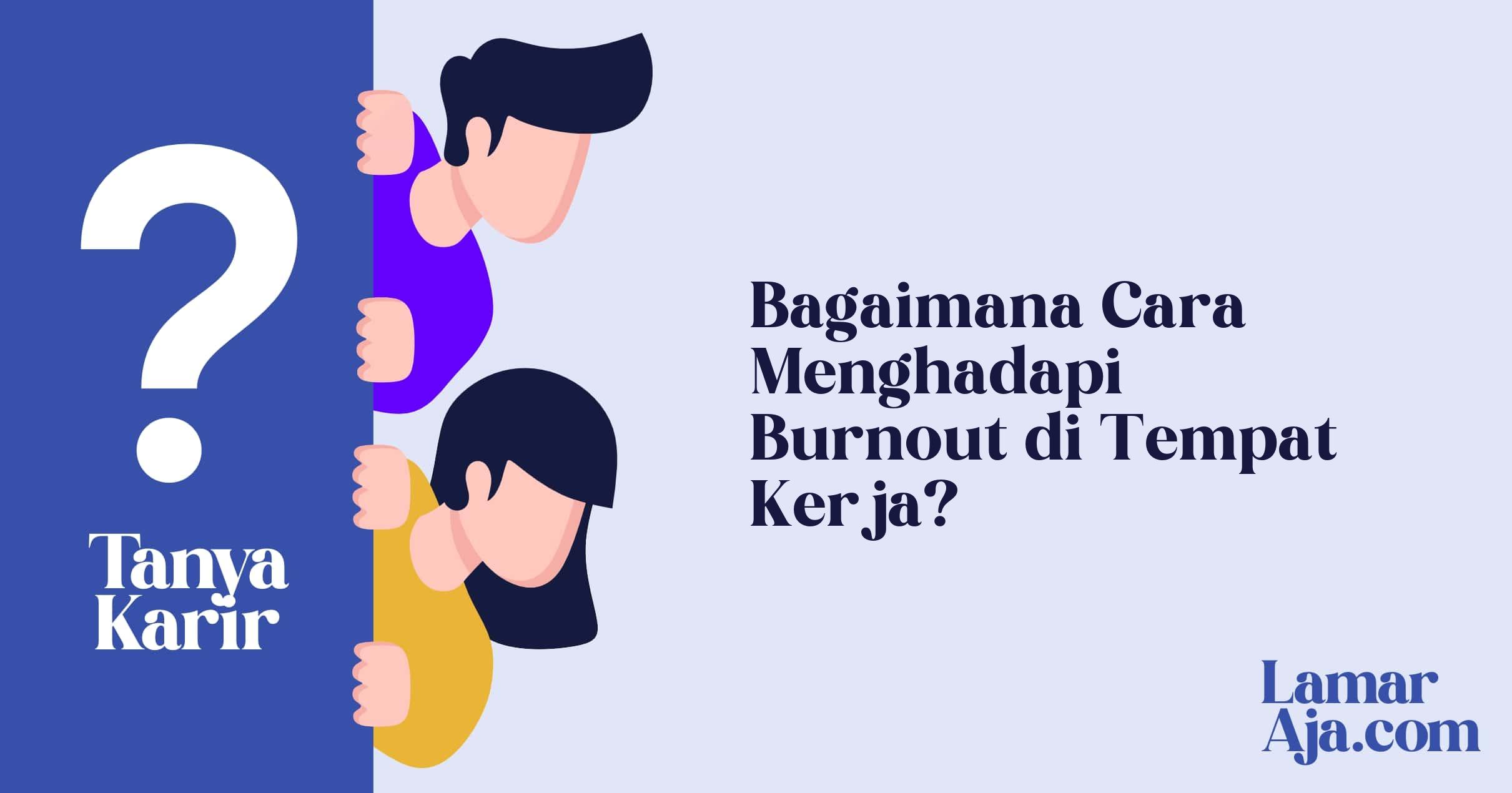 Bagaimana Cara Menghadapi Burnout di Tempat Kerja?